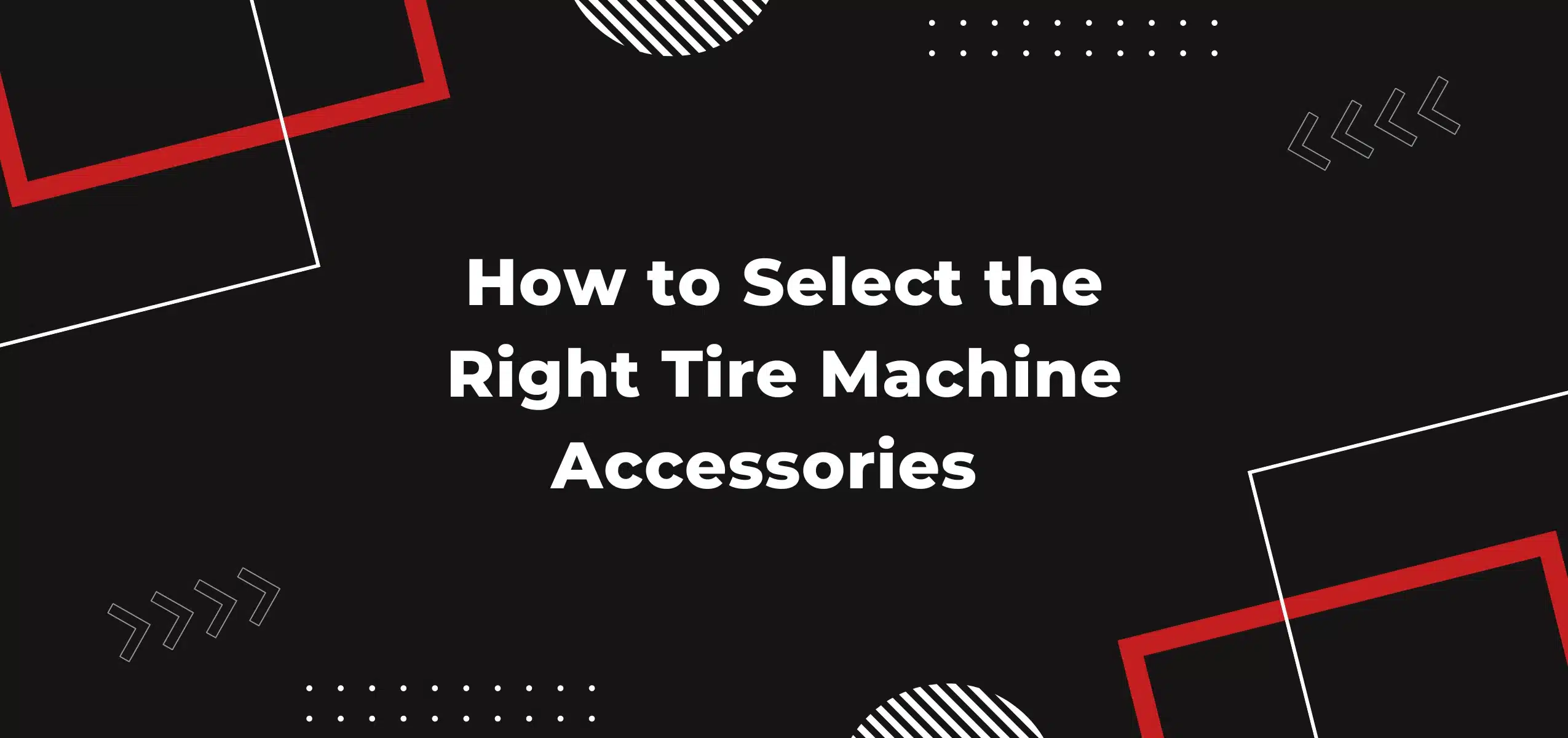 How to Select the Right Tire Machine Accessories for Your Needs